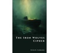 The Iron Wolves Cipher: Imperial Germany’s Hidden Submarine Hoard (The Shadow Vault)