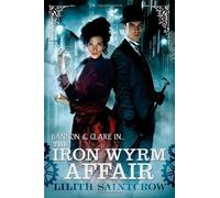 The Iron Wyrm Affair: Number 1 in series (Bannon and Clare) by Saintcrow, Lilith (2012)