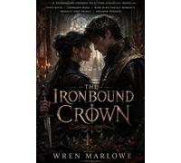 THE IRONBOUND CROWN: A Standalone Enemies-to-Lovers Romantasy Novel | Fated Mates, Forbidden Bond, Slow-Burn Fantasy Romance, Morally Grey Prince, Assassin Heroine