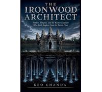 The Ironwood Architect: Timber, Temples, And The Khmer Engineer Who Built Angkor From The Forest Floor