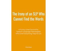 The Irony of an SLP Who Cannot Find the Words: A Funny Lined Journal for Speech-Language Pathologists Who Give Everything They've Got