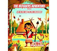 The Iroquois Adventure: Life in the Land of the Longhouse (The Wonders Series)