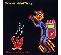 The Irrationals - Done Waiting