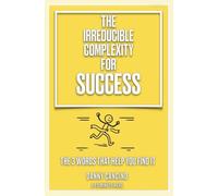 The Irreducible Complexity For Success: The 3 Words That Help You Find It