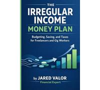 The Irregular Income Money Plan: Budgeting, Saving, and Taxes for Freelancers and Gig Workers