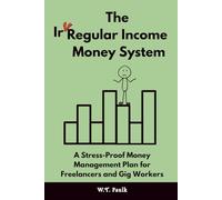 The Irregular Income Money System: A Stress-Proof Money Management Plan for Freelancers and Gig Workers