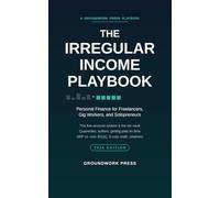 The Irregular Income Playbook: Personal Finance for Freelancers, Gig Workers, and Solopreneurs - Taxes, Buffers, Pricing, and the System That Turns Lumpy Income Into a Steady Paycheck (2026 Edition)