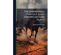 The Irrepressible Conflict. Light Thrown on Dark Places