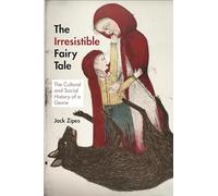 The Irresistible Fairy Tale: The Cultural and Social History of a Genre
