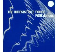 The Irresistible Force - Power / Fish Dances