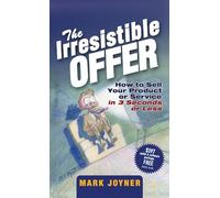 La oferta irresistible – Cómo vender tu producto o servicio en 3 segundos o menos – Wiley-VCH