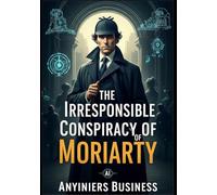 無責任の陰謀 - The Irresponsible Conspiracy of Moriarty -: ChatGPT、Claude、Geminiが挑む企業犯罪 (ROI 探偵事務所)