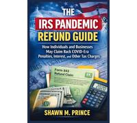 The IRS Pandemic Refund Guide: How Individuals and Businesses May Claim Back COVID-Era Penalties, Interest, and Other Tax Charges