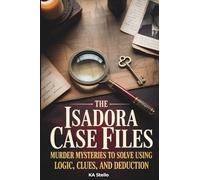 The Isadora Case Files: Twisted Murder Mysteries to Solve Using Logic, Clues, and Deduction (Adult Logic Puzzles)