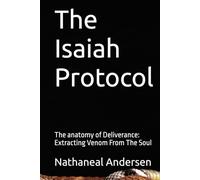 The Isaiah Protocol: The anatomy of Deliverance: Extracting Venom From The Soul