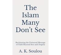 The Islam Many Don’t See: Reclaiming the Universal Message of Faith Beyond Sect and Dogma (The Covenant of Humanity)