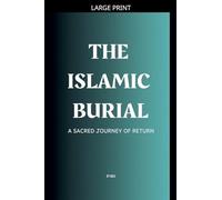 The Islamic Burial: A Sacred Journey of Return