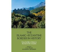 The Islamic-Byzantine Border in History: From the Rise of Islam to the End of the Crusades