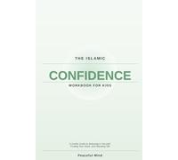 The Islamic Confidence Workbook for Kids: A Gentle Guide to Believing in Yourself, Finding Your Voice, and Standing Tall (Peaceful Mind Workbook Series)