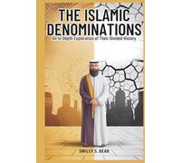 The Islamic Denominations: An In-Depth Exploration of Their Divided History