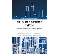 The Islamic Economic System: Cultural Context in a Global Economy (Islamic Business and Finance Series)