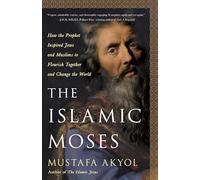 The Islamic Moses: How the Prophet Inspired Jews and Muslims to Flourish Together and Change the World