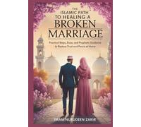 The Islamic Path to Healing a Broken Marriage: Practical Steps, Du’as, and Prophetic Guidance to Restore Trust and Peace at Home (The Islamic Marriage Fix)