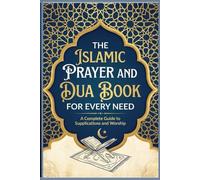 The Islamic Prayer & Dua Book for Every Need: Essential Supplications from Quran & Hadith for Daily Protection, Forgiveness, Success, Anxiety Relief, ... Islamic Gift for Muslims, Reverts & Ramadan