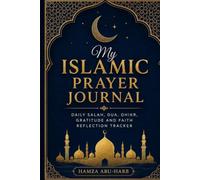 THE ISLAMIC PRAYER JOURNAL: A DAILY PRAYER AND REFLECTION GUIDE