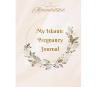 The Islamic Pregnancy Journal: A Guided Keepsake with Duas, Quran Verses & Reflections for Muslim Moms-to-Be