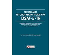 The Islamic Psychotherapy Guide for DSM-5-TR™: Analyzing the Spiritual Roots of 140 Mental Disorders Referenced in DSM-5-TR™ and Treating Them Through Qur’anic-Based Tazkiyah