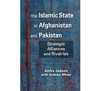 The Islamic State in Afghanistan and Pakistan: Strategic Alliances and Rivalries