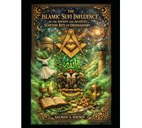 The Islamic Sufi Influence On The Ancient And Accepted Scottish Rite Of Freemasonry