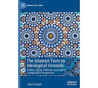 The Islamist Turn on Ideological Grounds: Turkey, Egypt, Pakistan, and Iran in Comparative Perspective (Middle East Today)
