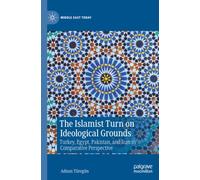 The Islamist Turn on Ideological Grounds: Turkey, Egypt, Pakistan, and Iran in Comparative Perspective (Middle East Today)
