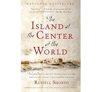 The Island at the Center of the World: The Epic Story of Dutch Manhattan and the Forgotten Colony That Shaped America