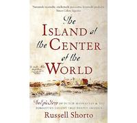The Island At The Center Of The World: The Epic Story of Dutch Manhattan and the Forgotten Colony that Shaped America