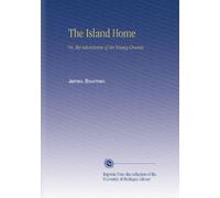 The Island Home: Or, the Adventures of Six Young Crusoes.