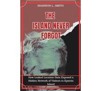 The Island Never Forgot: How Leaked Location Data Exposed a Hidden Network of Visitors to Epstein Island (The Epstein Exposé)