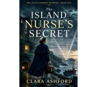 The Island Nurse's Secret: A WWII Historical Novel of Nazi-Occupied Jersey, Resistance, and Impossible Choices (The Silent Harbor Network)