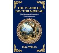 The Island of Doctor Moreau: A Science Fiction Horror Classic - Genetic Experiments and Moral Chaos (Deluxe Hardbound Edition): 294 (Library of Alexandria)