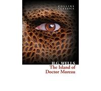 The Island of Doctor Moreau: An Essential Science Fiction Classic About the Nature of Man (Collins Classics)