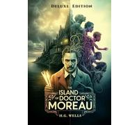 The Island of Doctor Moreau: Deluxe Edition - All New Illustrated & Annotated