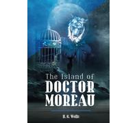 The Island of Doctor Moreau: Unabridged with Original Text by the Father of Science Fiction, HG Wells