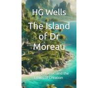 The Island of Dr Moreau: Science, Horror, and the Ethics of Creation (Annotated)