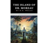 The Island of Dr. Moreau: The Original 1896 Science Fiction Horror Classic