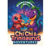 The Island of Glowing Beats Book 1: Chi Chi & Trinisaurus Caribbean Dinosaur Island Adventures (The Age of Exquisite Beasts)