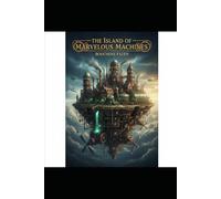 The Island of Marvelous Machines: Where Invention Comes to Life"