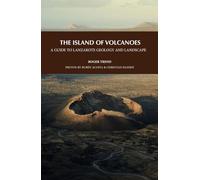 THE ISLAND OF VOLCANOES. A GUIDE TO LANZAROTE GEOLOGY AND LANDSCAPE: 14 (GUÍAS MEDIOAMBIENTALES)