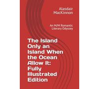 The Island Only an Island When the Ocean Allow It: Fully Illustrated Edition: An M/M Romantic Literary Odyssey: 1 (Galveston Bookstore: An LGBTQ+ Literary Odyssey)